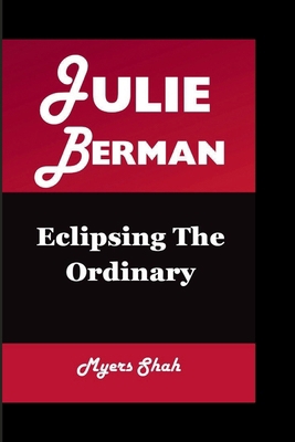 Julie Berman: Eclipsing The Ordinary            Book Cover