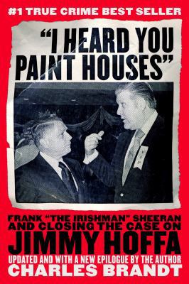 "I Heard You Paint Houses": Frank "The Irishman... 1586420895 Book Cover