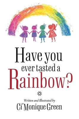 Have You Ever Tasted a Rainbow? B0H42F1Y11 Book Cover