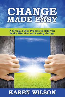 Change Made Easy: A Simple 3 Step Process to He... 1925288420 Book Cover