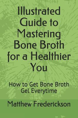 Illustrated Guide to Mastering Bone Broth for a... 1717994415 Book Cover