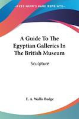 A Guide To The Egyptian Galleries In The Britis... 1428637346 Book Cover