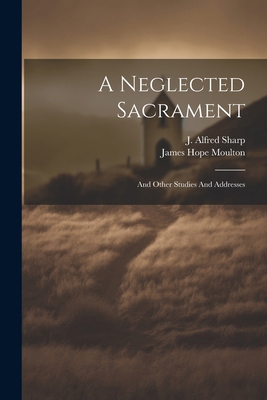 A Neglected Sacrament: And Other Studies And Ad... 1022680056 Book Cover