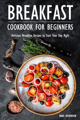 Breakfast Cookbook for Beginners: Delicious Bre... B0BHR8KY5S Book Cover