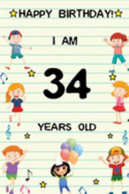 Happy Birthday! I am 34 Years Old: Cute Birthday Journal for Kids, Girls and Teens, 100 Pages 6 x 9 inch Notebook for Writing and Creative Use
