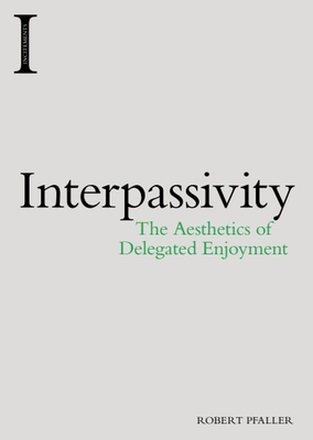 Interpassivity: The Aesthetics of Delegated Enj... 1474422934 Book Cover