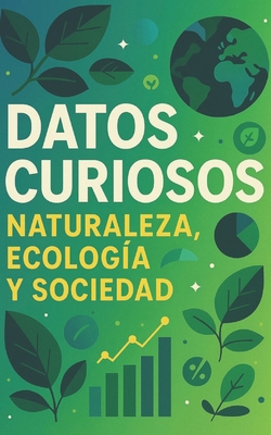 Datos Curiosos de Naturaleza, Ecología y Sociedad [Spanish] B0F7HT8NCD Book Cover