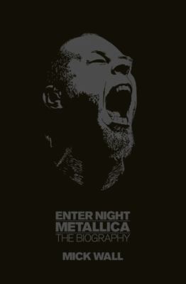 Enter Night: Metallica: The Biography 1409112950 Book Cover