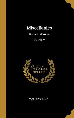 Miscellanies: Prose and Verse; Volume IV 0353977292 Book Cover