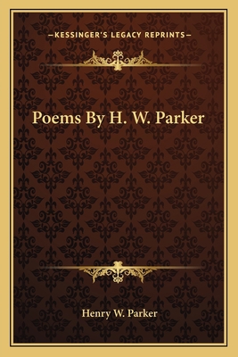 Poems By H. W. Parker 1163774014 Book Cover