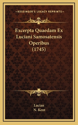 Excerpta Quaedam Ex Luciani Samosatensis Operib... [Latin] 1166110249 Book Cover