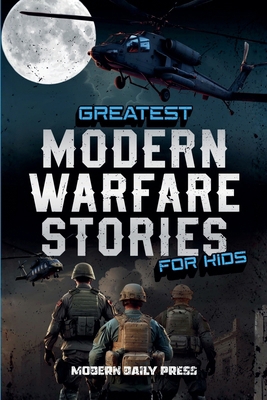 Greatest Modern Warfare Stories for Kids B0FXGPB49L Book Cover