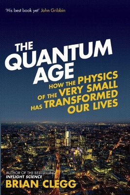 The Quantum Age : How the Physics of the Very S... B01D1PH8IM Book Cover