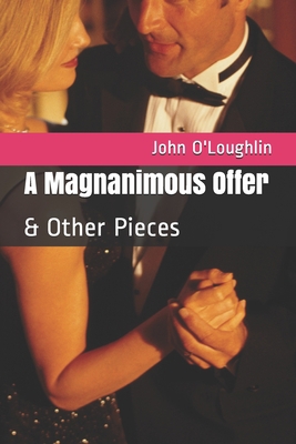 A Magnanimous Offer: & Other Pieces 1515104397 Book Cover