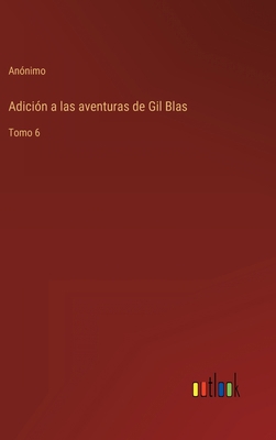 Adición a las aventuras de Gil Blas: Tomo 6 [Spanish] 3368112910 Book Cover