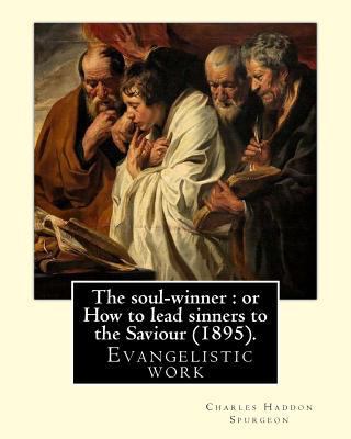 The soul-winner: or How to lead sinners to the ... 197574988X Book Cover