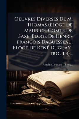Oeuvres Diverses De M. Thomas (eloge De Maurice... [French] 1276036582 Book Cover