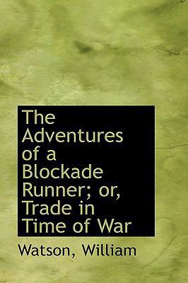 The Adventures of a Blockade Runner; Or, Trade ... 1110382278 Book Cover