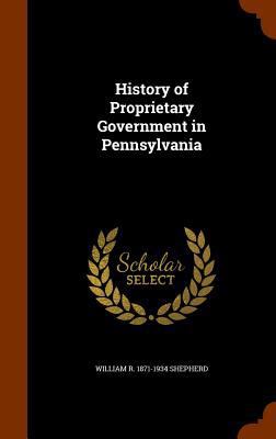 History of Proprietary Government in Pennsylvania 1345393393 Book Cover