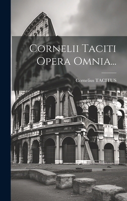 Cornelii Taciti Opera Omnia... [Italian] 1020220961 Book Cover