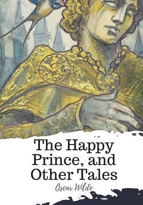The Happy Prince, and Other Tales 1719492182 Book Cover