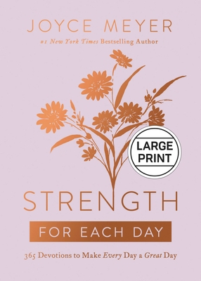 Strength for Each Day: 365 Devotions to Make Ev... [Large Print] 1546000658 Book Cover