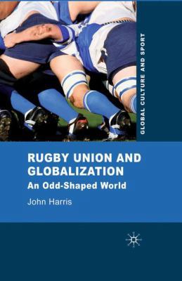 Rugby Union and Globalization: An Odd-Shaped World 1349310727 Book Cover