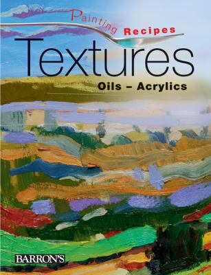 Textures: Oils-acrylics (Painting Recipes) 0764164961 Book Cover