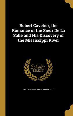 Robert Cavelier, the Romance of the Sieur de La... 1374288799 Book Cover