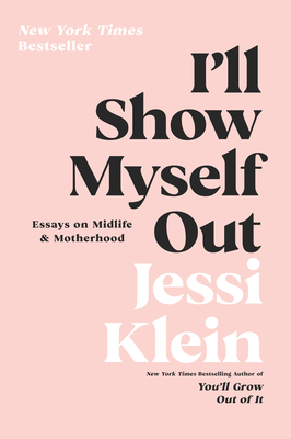 I'll Show Myself Out: Essays on Midlife and Mot... 0062981609 Book Cover