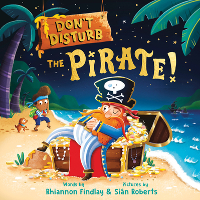 Don't Disturb the Pirate!: A Bedtime Adventure 1464227497 Book Cover