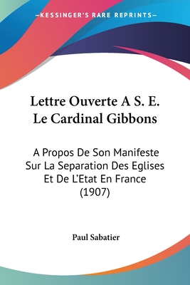 Lettre Ouverte A S. E. Le Cardinal Gibbons: A P... [French] 1160744254 Book Cover