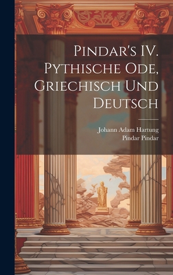 Pindar's IV. Pythische Ode, griechisch und deutsch [German] 1019908009 Book Cover