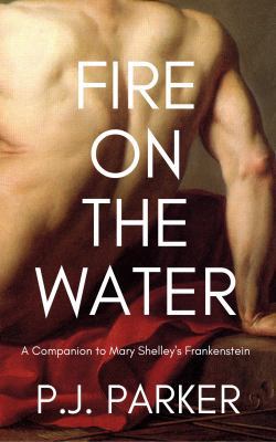 Fire on the Water: A Companion to Mary Shelley'... 0998685615 Book Cover