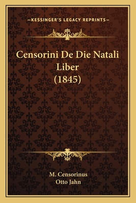 Censorini De Die Natali Liber (1845) [Latin] 1167489969 Book Cover