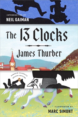 The 13 Clocks: (Penguin Classics Deluxe Edition) 0143110144 Book Cover