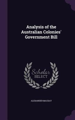 Analysis of the Australian Colonies' Government... 1357039034 Book Cover