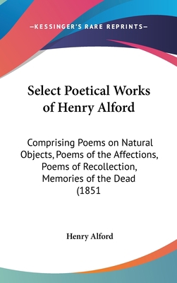 Select Poetical Works of Henry Alford: Comprisi... 1162049693 Book Cover