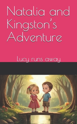 Natalia and Kingston's Adventure: Lucy runs away B0DZ78HRSV Book Cover