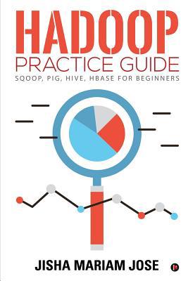 Hadoop Practice Guide: SQOOP, PIG, HIVE, HBASE ... 1645877531 Book Cover