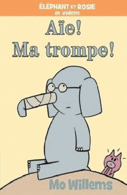 Éléphant Et Rosie: Aïe! Ma Trompe! [French] 1443169129 Book Cover
