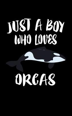 Just A Boy Who Loves Orcas: Animal Nature Colle... 1079914919 Book Cover