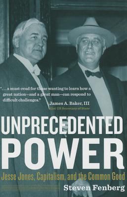 Unprecedented Power: Jesse Jones, Capitalism, a... 1623491576 Book Cover