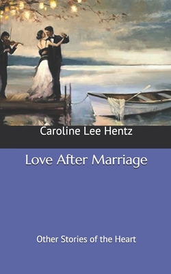 Love After Marriage: Other Stories of the Heart B08762T2W5 Book Cover