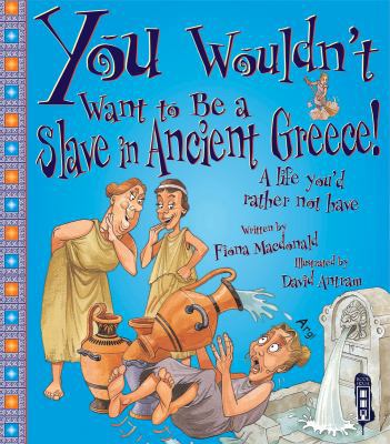 You Wouldn't Want to Be a Slave in Ancient Greece! 1909645265 Book Cover