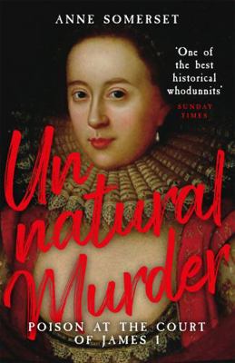 Unnatural Murder: Poison In The Court Of James ... 1474618731 Book Cover