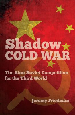 Shadow Cold War: The Sino-Soviet Competition fo... 1469623765 Book Cover