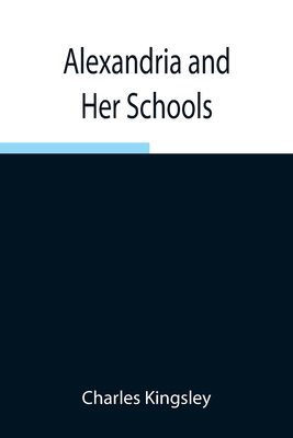 Alexandria and Her Schools; Four Lectures Deliv... 9354945848 Book Cover