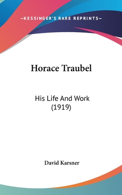 Horace Traubel: His Life And Work (1919) 1120785405 Book Cover