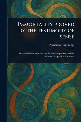 Immortality Proved by the Testimony of Sense 1023576767 Book Cover